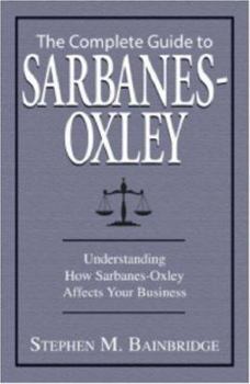 Paperback The Complete Guide to Sarbanes-Oxley: Understanding How Sarbanes-Oxley Affects Your Business Book