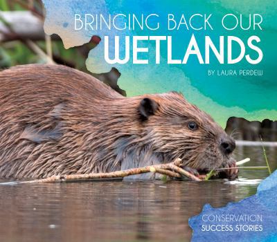 Bringing Back Our Wetlands - Book  of the Conservation Success Stories
