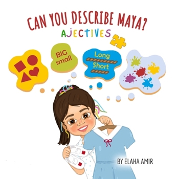 Paperback Can You Describe Maya? - Adjectives: Children's Book About Adjectives that Teaches through Visuals, Allows Interaction, Balancing Learning and Fun for Book