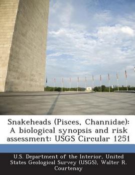 Paperback Snakeheads (Pisces, Channidae): A Biological Synopsis and Risk Assessment: Usgs Circular 1251 Book