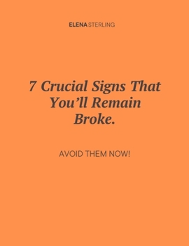 7 Crucial Signs That You’ll Remain Broke.: Avoid Them Now!