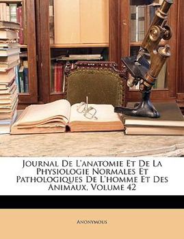 Paperback Journal De L'anatomie Et De La Physiologie Normales Et Pathologiques De L'homme Et Des Animaux, Volume 42 [French] Book