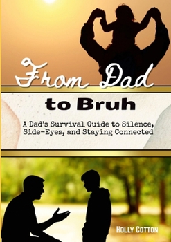 Paperback From Dad to Bruh: A Dad's Survival Guide to Silence, Side-Eyes and Staying Connected Book