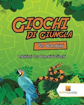 Paperback Giochi Di Giungla Per Bambini: Labirinti Per Bambini Giochi [Italian] Book