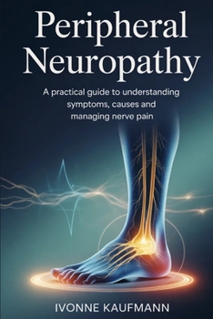 Paperback Peripheral neuropathy: A Practical Guide to Understanding Symptoms, Causes, and Managing Nerve Pain Book