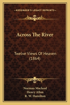 Paperback Across The River: Twelve Views Of Heaven (1864) Book