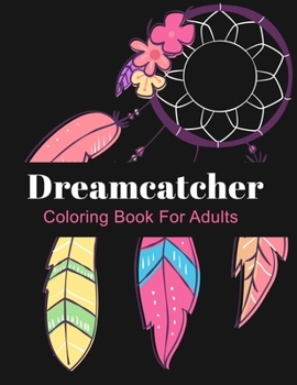 Paperback Dreamcatcher Coloring Book For Adults: 50 Black Background Designs With Mandala, Feathers, Native American Patterns, Stress Relieving Activity For Gro Book
