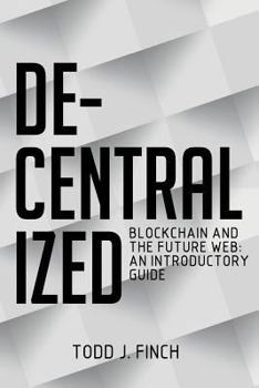 Paperback Decentralized: Blockchain and the Future Web: An Introductory Guide Book
