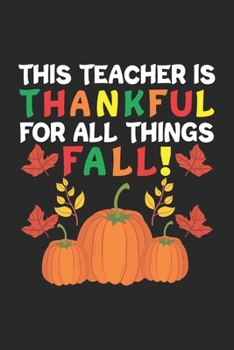 This Teacher is Thankful for All Things Fall: Dankbarer Herbstlehrer - Anerkennung der Kürbisschule  Notizbuch liniert 120 Seiten für Notizen Zeichnungen Formeln Organizer Tagebuch