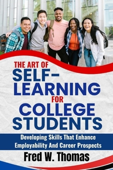 The Art of Self Learning for College students: Developing skills that enhance employability and career prospects