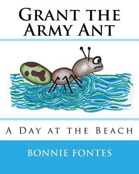 Paperback Grant the Army Ant: A Day at the Beach Book