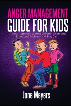 Paperback Anger Management Guide for Kids: A New Approach to Help Children Overcome Emotional Problem and Stay Calm Book