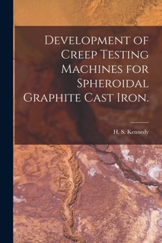 Paperback Development of Creep Testing Machines for Spheroidal Graphite Cast Iron. Book