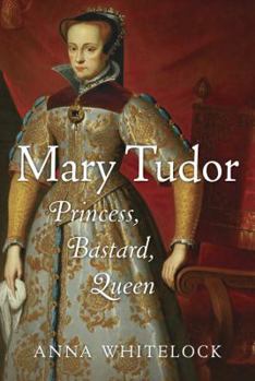 Hardcover Mary Tudor: Princess, Bastard, Queen Book