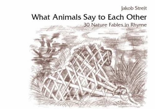 Paperback What Animals Say to Each Other: 30 Nature Fables in Rhyme Book