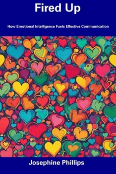 Paperback Fired Up: How Emotional Intelligence Fuels Effective Communication Book