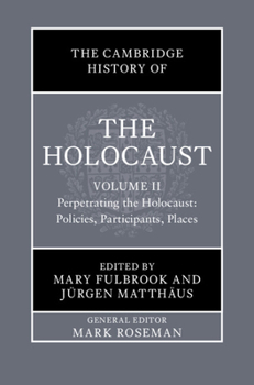 The Cambridge History of the Holocaust: Volume 2, Perpetrating the Holocaust: Policies, Participants, Places