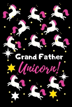 Grand Father Unicorn!: Unicorn Notebook for Engineer Lined Journal for College School/teacher/office/student Perfect for Journal, Doodling, Sketching and Notes