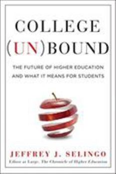 Hardcover College (Un)Bound: The Future of Higher Education and What It Means for Students Book
