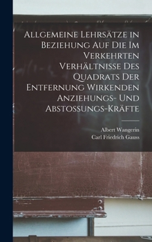 Hardcover Allgemeine Lehrsätze in Beziehung Auf Die Im Verkehrten Verhältnisse Des Quadrats Der Entfernung Wirkenden Anziehungs- Und Abstossungs-Kräfte [German] Book