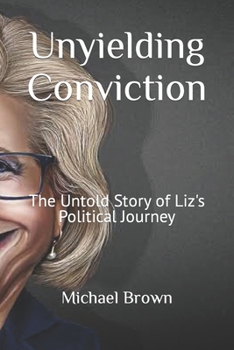 Paperback Unyielding Conviction: The Untold Story of Liz's Political Journey [Large Print] Book