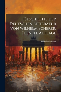 Paperback Geschichte der Deutschen Litteratur von Wilhelm Scherer, Fuenfte Auflage [German] Book