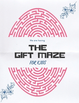 Paperback The Gift Maze For Kids: Mazes For Kids Ages 5-8, 3-5, 4-8 - Maze Activity Book Ages 1-4, 4-6, 6-8, 6-10, 8-10, 8-12, 9-12, 10-12 ( Fun & Chall Book