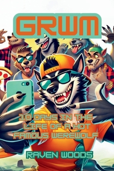 GRWM: 10 Days in the Life of a Hot Famous Werewolf (Monsters ,Mythical Beasts, Creatures and Beings series for kids)