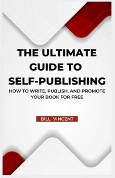 Paperback The Ultimate Guide to Self-Publishing: How to Write, Publish, and Promote Your Book for Free (Large Print Edition) [Large Print] Book