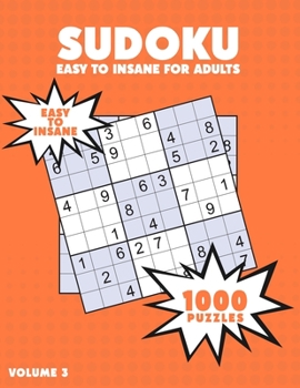Paperback 1000 Sudoku Easy to Insane for Adults: Sudoku Puzzle Book - 500 Puzzles and Solutions - Easy Level to Insane Level - Volume 3, Challenge for your Brai Book
