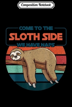 Paperback Composition Notebook: Come To The Sloth Side We Have Naps Sloth Lovers Journal/Notebook Blank Lined Ruled 6x9 100 Pages Book