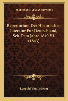 Paperback Repertorium Der Historischen Literatur Fur Deutschland, Seit Dem Jahre 1840 V1 (1843) [German] Book