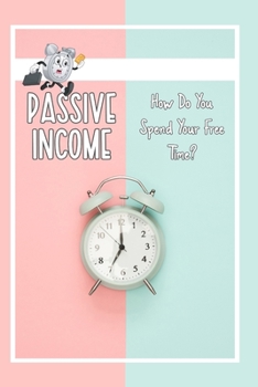 Paperback Passive Income: How Do You Spend Your Time? Book