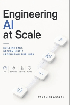 Paperback Engineering AI at Scale: Building Fast, Deterministic Production Pipelines Book
