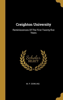 Hardcover Creighton University: Reminiscences Of The First Twenty-five Years Book