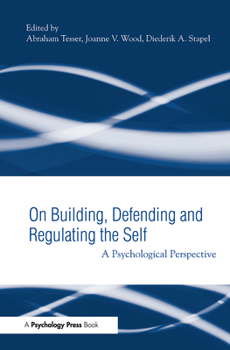 Hardcover Building, Defending, and Regulating the Self: A Psychological Perspective Book