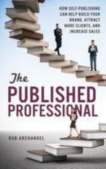 Paperback The Published Professional: How Self-Publishing Can Help Build Your Brand, Attract More Clients, and Increase Sales Book
