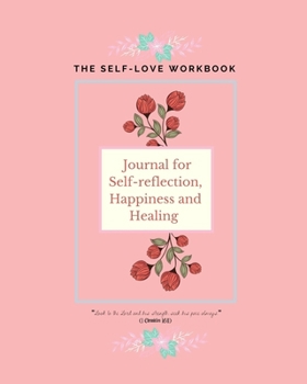 Paperback The Self-love Workbook: Journal For Self-reflection, Happiness & Healing Book