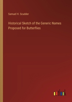 Paperback Historical Sketch of the Generic Names Proposed for Butterflies Book