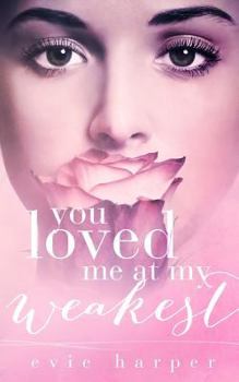 Paperback You Loved Me At My Weakest Book