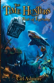 The Time Hunters and the Box of Eternity - Book #2 of the Time Hunters