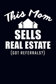 Paperback This Mom Sells Real Estate (Got Refferals?): Real Estate Agent Journal Book