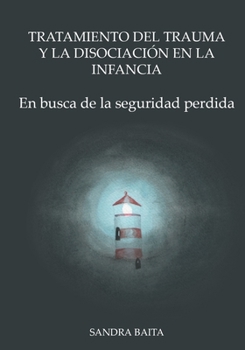 Paperback Tratamiento del Trauma y la Disociación en la Infancia: Parte 1. En busca de la seguridad perdida. [Spanish] Book