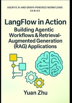 Paperback LangFlow in Action: Building Agentic Workflows & Retrieval-Augmented Generation (RAG) Applications: Visual Workflow Engineering, LangChain Patterns, R Book