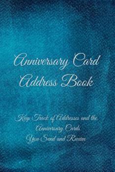 Paperback Anniversary Card Address Book: Keep Track of Addresses and the Anniversary Cards You Send and Receive Book