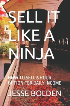 Paperback Sell It Like a Ninja: How to Sell 6 Hour Option for Daily Income Book