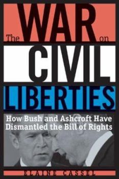 Paperback The War on Civil Liberties: How Bush and Ashcroft Have Dismantled the Bill of Rights Book