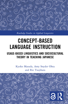 Hardcover Concept-Based Language Instruction: Usage-Based Linguistics and Sociocultural Theory in Teaching Japanese Book