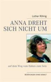 Paperback Anna dreht sich nicht um (auf dem Weg vom Haben zum Sein): Beziehungen ohne Gewalt [German] Book