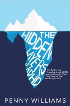 Paperback The Hidden Layers of ADHD: The Underlying Complexities of ADHD, and Their Powerful Effect on Your Parenting Success Book